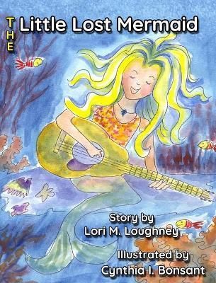 The Little Lost Mermaid By Loughney, Lori, M. 9781633040359 (Hardback)