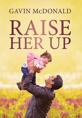 Raise Her Up By McDonald, Gavin 9781633081864 (Hardback)