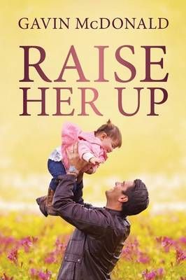 Raise Her Up By McDonald, Gavin 9781633081871 (Paperback)