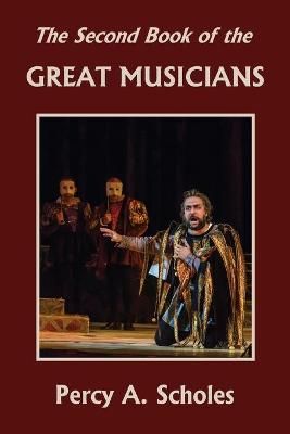 Second Book of the Great Musicians (Yesterday's Classics) By Scholes
