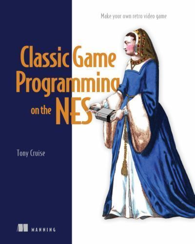 Classic Game Programming on the NES By Tony Cruise 9781633438019