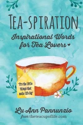 Tea-spiration: Inspirational Words for Tea Lovers By Pannunzio, Lu Ann