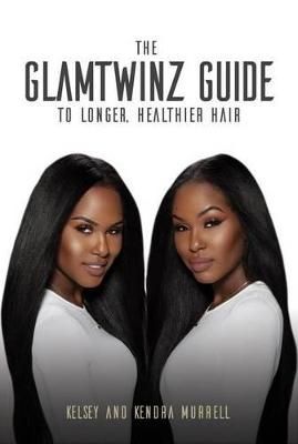 The GlamTwinz Guide to Longer, Healthier Hair 9781633533578