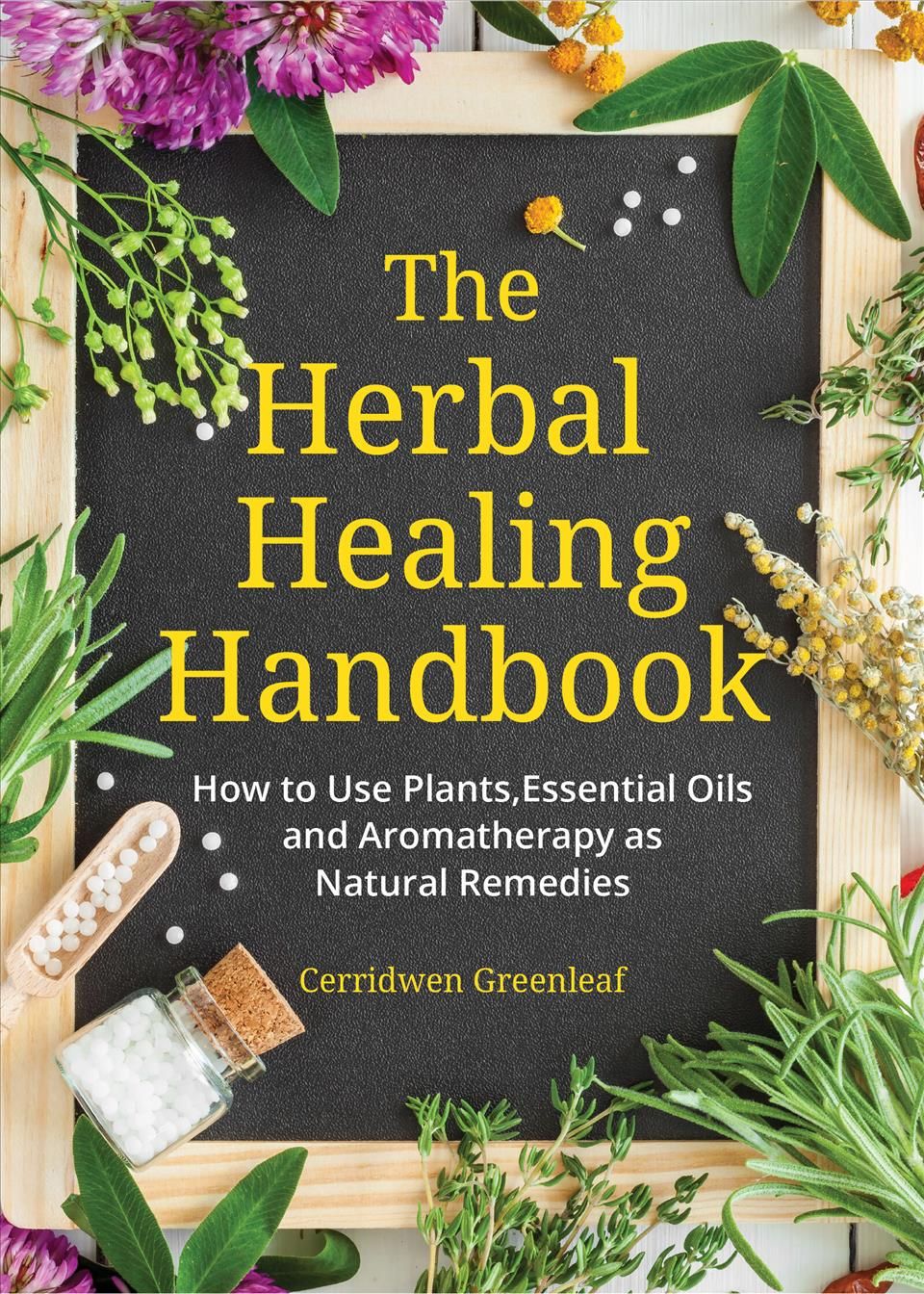 The Herbal Healing Handbook By Cerridwen Greenleaf 9781633537149