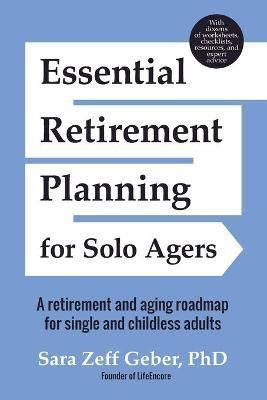 Essential Retirement Planning for Solo Agers: A Retirement and Aging Roadmap for Single and Childless Adults (Retirement Planning Book, Aging, ...