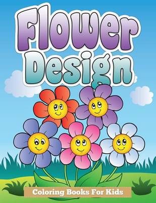 Flower Design Coloring Books for Kids By Speedy Publishing LLC