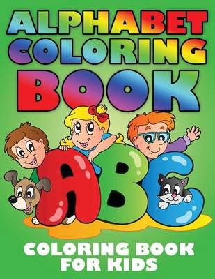 Alphabet Coloring Book: Coloring Book for Kids 9781633837072