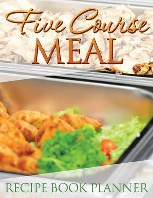 Five Course Meal Recipe Book Planner By Speedy Publishing LLC