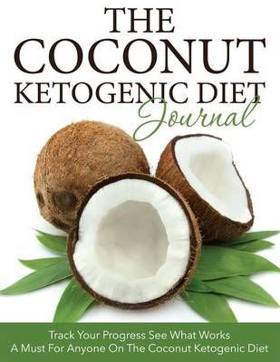 The Coconut Ketogenic Diet Journal By Speedy Publishing LLC