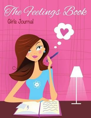 The Feelings Book (Girls Journal) By Speedy Publishing LLC (Paperback)