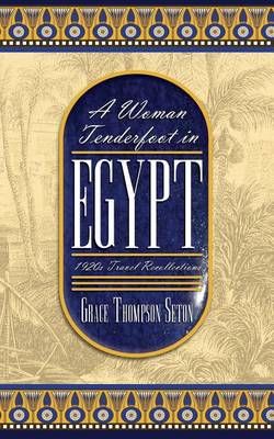 A Woman Tenderfoot in Egypt By Grace Thompson Seton 9781633913547