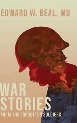 War Stories From the Forgotten Soldiers By Beal 9781633939493