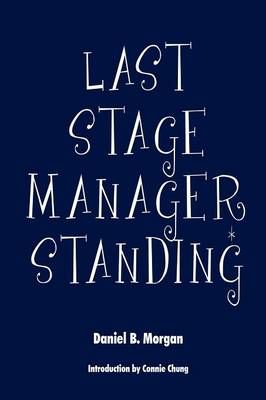 Last Stage Manager Standing By Daniel B Morgan 9781634170710
