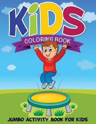 Kids Coloring Book (Jumbo Activity Book for Kids) 9781634285179