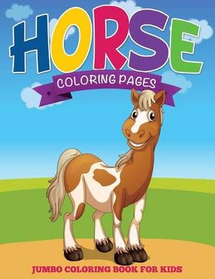 Horse Coloring Pages (Jumbo Coloring Book for Kids) 9781634285308