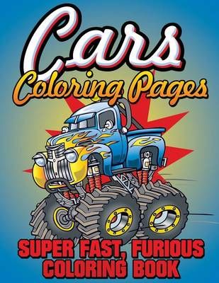 Cars Coloring Pages (Super Fast, Furious Coloring Book) 9781634285445
