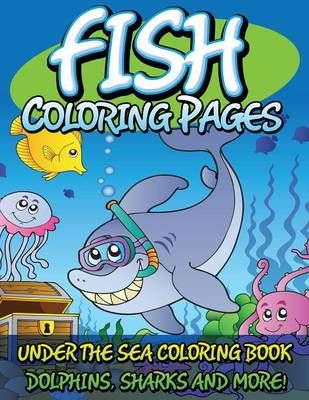 Fish Coloring Pages (Under the Sea Coloring Book - Dolphins, Sharks and More!)