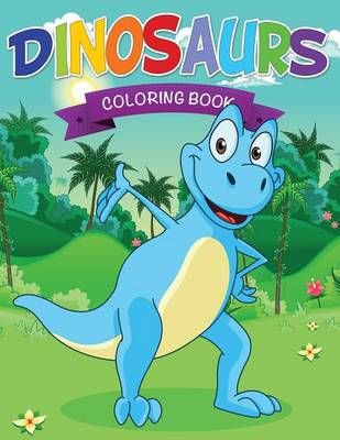 Dinosaurs Coloring Book By Speedy Publishing LLC 9781634285599