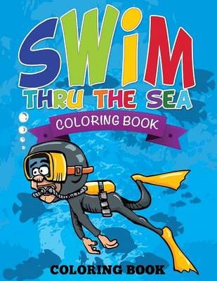 Swim Thru the Sea Coloring Book By Speedy Publishing LLC 9781634285827