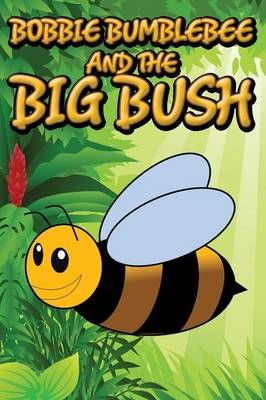 Bobbie Bumblebee and the Big Bush By Jupiter Kids 9781634287456