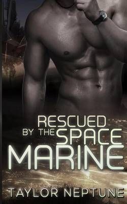 Rescued by the Space Marine By Taylor Neptune 9781634810524