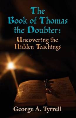 The Book of Thomas the Doubter By George Tyrrell 9781634900973