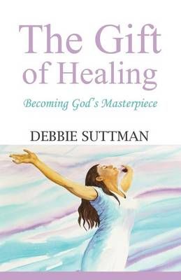The Gift of Healing By Debbie Suttman 9781634902618 (Paperback)