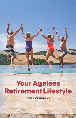 Your Ageless Retirement Lifestyle By Webber, Jeffrey 9781634926959