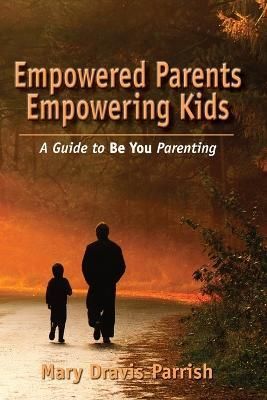 Empowered Parents Empowering Kids By Mary Dravis-Parrish 9781634930130