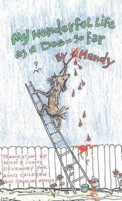 My Wonderful Life as a Dog - So Far By Nick Devenney 9781634980371