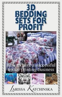 3D Bedding Sets for Profit By Larissa Katchinska 9781634984201