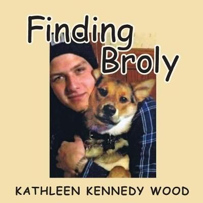 Finding Broly By Kathleen Kennedy Wood 9781634985819 (Paperback)