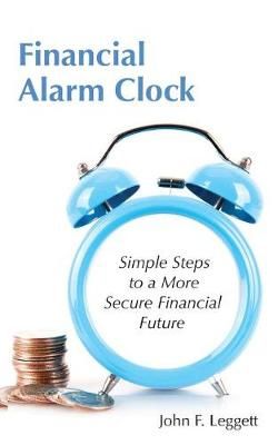 Financial Alarm Clock By John F Leggett 9781634986649 (Paperback)