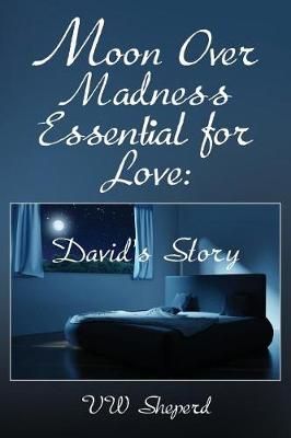 Moon Over Madness Essential for Love By Vw Sheperd 9781634987523