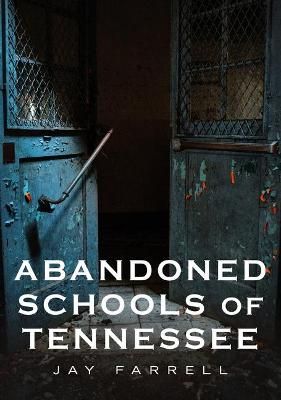 Abandoned Schools of Tennessee By Jay Farrell 9781634993463