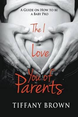 The I Love You of Parents By Tiffany, Dr Brown 9781635010350