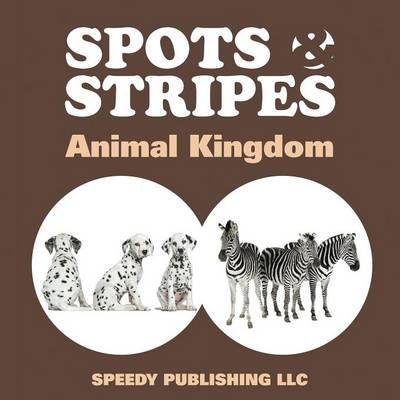 Spots & Stripes Animal Kingdom By Speedy Publishing LLC 9781635011999