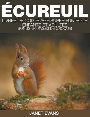 Écureuil: Livres De Coloriage Super Fun Pour Enfants Et Adultes (Bonus: 20 Pages de Croquis)