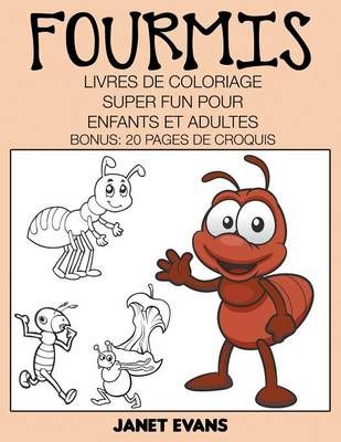 Fourmis: Livres De Coloriage Super Fun Pour Enfants Et Adultes (Bonus: 20 Pages de Croquis)