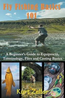 Fly Fishing 101 By Kurt Zeller 9781635017564 (Paperback)