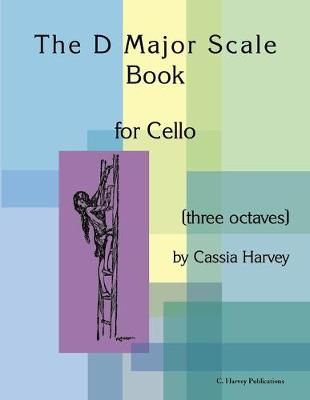 D Major Scale Book for Cello (Three Octaves) By Harvey 9781635230727