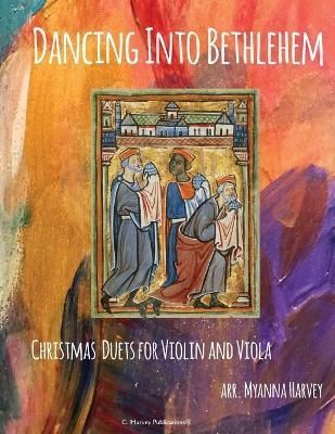 Dancing Into Bethlehem, Christmas Duets for Violin and Viola By Harvey