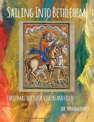 Sailing Into Bethlehem, Christmas Duets for Violin and Cello By Harvey