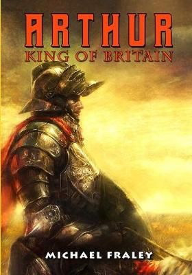 Arthur: King of Britain By Fraley, Michael 9781635298789 (Paperback)