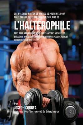 Des Recettes Maison De Barres De Protéines Pour Accélérer Le Développement Musculaire De l'Haltérophile: Améliorer Naturellement La ...