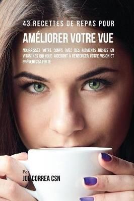 43 Recettes de repas pour ameliorer votre vue By Joe, CSN Correa