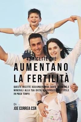 42 Ricette Che Aumentano La Fertilità: Queste Ricette Aggiungeranno Tante Vitamine E Minerali Alla Tua Dieta Rendendoti Più Fertile In Poco Tempo