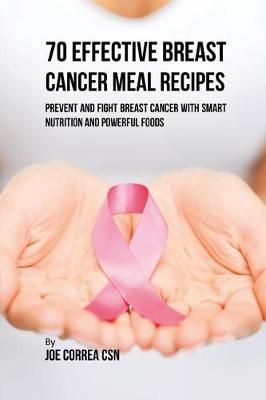 70 Effective Breast Cancer Meal Recipes By Joe, CSN Correa (Paperback)