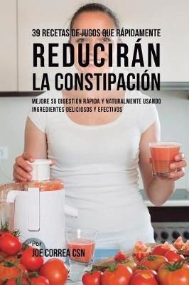 39 Recetas de Jugos Que R?pidamente Reducir?n la Constipaci?n