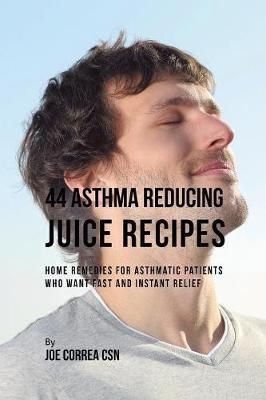44 Asthma Reducing Juice Recipes By Joe Correa 9781635318449